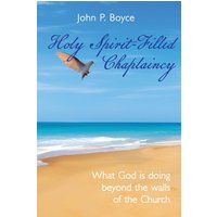 Holy Spirit-Filled Chaplaincy: What God is Doing Beyond the Walls of the Church - Holy Spirit-Filled Chaplaincy: What God is Doing Beyond the Walls of the Church - jetzt bei oelder-buchhandlung.de kaufen