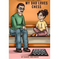 My Dad Loves Chess: A Story of Quality Time, Learning, and Friendship (My Dad Loves Series) - My Dad Loves Chess: A Story of Quality Time, Learning, and Friendship (My Dad Loves Series) - jetzt bei oelder-buchhandlung.de kaufen