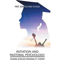 Initiation and Pastoral Psychology: Toward African Personality Theory - Initiation and Pastoral Psychology: Toward African Personality Theory - jetzt bei oelder-buchhandlung.de kaufen