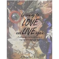 Learning to Love and Live Again: A Collection of Art and Heartfelt Poetry to Bring Hope and Healing to Your Heart - Learning to Love and Live Again: A Collection of Art and Heartfelt Poetry to Bring Hope and Healing to Your Heart - jetzt bei oelder-buchhandlung.de kaufen