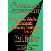 Overkill Omnibus!!!: The Collected, Selected, Unapologetic, Überfluous, Posthumous Poetics of Mark Spitzer 1972-2022 - Overkill Omnibus!!!: The Collected, Selected, Unapologetic, Überfluous, Posthumous Poetics of Mark Spitzer 1972-2022 - jetzt bei oelder-buchhandlung.de kaufen