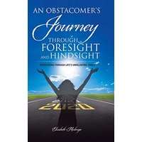 An Obstacomer's Journey Through Foresight and Hindsight: Persevering Through Life's Unrelenting Trials - An Obstacomer's Journey Through Foresight and Hindsight: Persevering Through Life's Unrelenting Trials - jetzt bei oelder-buchhandlung.de kaufen