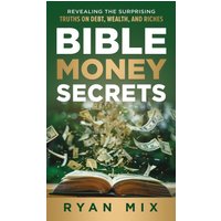 BIBLE MONEY SECRETS: Revealing the Surprising Truths on Debt, Wealth, and Riches - BIBLE MONEY SECRETS: Revealing the Surprising Truths on Debt, Wealth, and Riches - jetzt bei oelder-buchhandlung.de kaufen