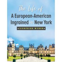 The Life of a European-American Ingrained in New York - The Life of a European-American Ingrained in New York - jetzt bei oelder-buchhandlung.de kaufen