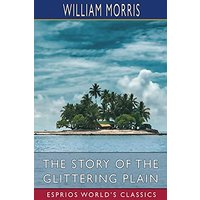 The Story of the Glittering Plain (Esprios Classics)