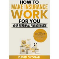How to Make Insurance Work for you- Your Personal Finance Guide - How to Make Insurance Work for you- Your Personal Finance Guide - jetzt bei oelder-buchhandlung.de kaufen
