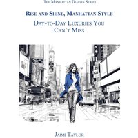Rise and Shine, Manhattan Style: Day-To-Day Luxuries You Can't Miss (The Manhattan Diaries, Band 8) - Rise and Shine, Manhattan Style: Day-To-Day Luxuries You Can't Miss (The Manhattan Diaries, Band 8) - jetzt bei oelder-buchhandlung.de kaufen