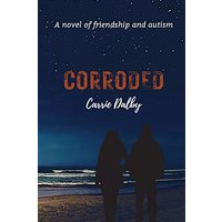 Corroded: A Novel of Friendship and Autism - Corroded: A Novel of Friendship and Autism - jetzt bei oelder-buchhandlung.de kaufen