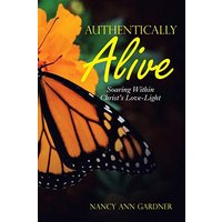 Authentically Alive: Soaring Within Christ's Love-Light - Authentically Alive: Soaring Within Christ's Love-Light - jetzt bei oelder-buchhandlung.de kaufen