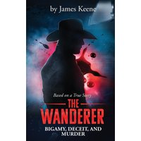 The Wanderer: Bigamy, Deceit, and Murder - The Wanderer: Bigamy, Deceit, and Murder - jetzt bei oelder-buchhandlung.de kaufen
