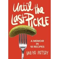 Until the Last Pickle: A memoir in 18 recipes - Until the Last Pickle: A memoir in 18 recipes - jetzt bei oelder-buchhandlung.de kaufen