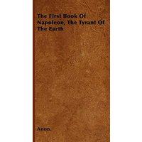 The First Book Of Napoleon, The Tyrant Of The Earth
