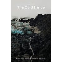 The Cold Inside: A Story about Mountains, Friendship, and Doubt - The Cold Inside: A Story about Mountains, Friendship, and Doubt - jetzt bei oelder-buchhandlung.de kaufen