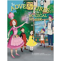 The Adventures of the Magical Whisk in France - The Adventures of the Magical Whisk in France - jetzt bei oelder-buchhandlung.de kaufen