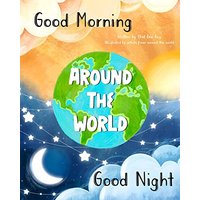 Good Morning & Goodnight Around the World: How to Say Good Morning and Goodnight in Languages Around the World - Good Morning & Goodnight Around the World: How to Say Good Morning and Goodnight in Languages Around the World - jetzt bei oelder-buchhandlung.de kaufen