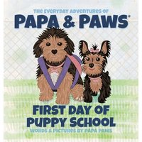 First Day of Puppy School (The Everyday Adventures of Papa & Paws(r), Band 10) - First Day of Puppy School (The Everyday Adventures of Papa & Paws(r), Band 10) - jetzt bei oelder-buchhandlung.de kaufen