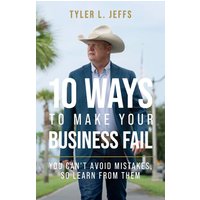 10 Ways to Make Your Business Fail: You Can't Avoid Mistakes, So Learn From Them - 10 Ways to Make Your Business Fail: You Can't Avoid Mistakes, So Learn From Them - jetzt bei oelder-buchhandlung.de kaufen