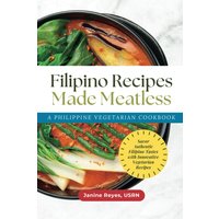 Filipino Recipes Made Meatless: A Philippine Vegetarian Cookbook - Savor Authentic Filipino Tastes with Innovative Vegetarian Recipes - Filipino Recipes Made Meatless: A Philippine Vegetarian Cookbook - Savor Authentic Filipino Tastes with Innovative Vegetarian Recipes - jetzt bei oelder-buchhandlung.de kaufen