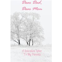 Dear Dad, Dear Mom: A Salvation Letter To My Parents