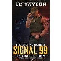 Signal 99: Freeing Felicity: A Broken Hero Protector Romance (The Signal Series) - Signal 99: Freeing Felicity: A Broken Hero Protector Romance (The Signal Series) - jetzt bei oelder-buchhandlung.de kaufen