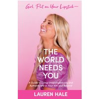 Girl, Put on Your Lipstick-The World Needs You: A Guide to Living Unapologetically and Authentically in Your 40s and Beyond - Girl, Put on Your Lipstick-The World Needs You: A Guide to Living Unapologetically and Authentically in Your 40s and Beyond - jetzt bei oelder-buchhandlung.de kaufen