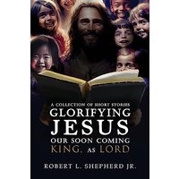 A Collection of Short Stories Glorifying JESUS, Our Soon Coming King, As LORD - A Collection of Short Stories Glorifying JESUS, Our Soon Coming King, As LORD - jetzt bei oelder-buchhandlung.de kaufen