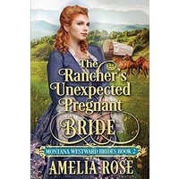 The Rancher's Unexpected Pregnant Bride: Historical Western Mail Order Bride Romance (Montana Westward Brides, Band 2)