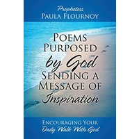 Poems Purposed by God Sending a Message of Inspiration: Encouraging Your Daily Walk With God - Poems Purposed by God Sending a Message of Inspiration: Encouraging Your Daily Walk With God - jetzt bei oelder-buchhandlung.de kaufen