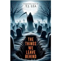 The Things We Leave Behind: Chilling Short Horror and Supernatural Stories (Nightmare Fuel) - The Things We Leave Behind: Chilling Short Horror and Supernatural Stories (Nightmare Fuel) - jetzt bei oelder-buchhandlung.de kaufen