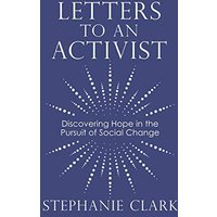 Letters to an Activist: Discovering Hope in the Pursuit of Social Change - Letters to an Activist: Discovering Hope in the Pursuit of Social Change - jetzt bei oelder-buchhandlung.de kaufen