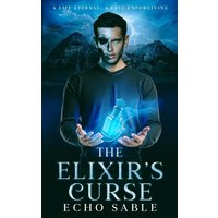 The Elixir’s Curse: A Life Eternal, A Fate Unforgiving - The Elixir’s Curse: A Life Eternal, A Fate Unforgiving - jetzt bei oelder-buchhandlung.de kaufen
