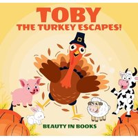 Toby The Turkey Escapes!: A Thanksgiving Story of Friendship and Courage - Toby The Turkey Escapes!: A Thanksgiving Story of Friendship and Courage - jetzt bei oelder-buchhandlung.de kaufen