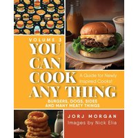 You Can Cook Any Thing: A Guide for Newly Inspired Cooks! Burgers, Dogs, Sides And Many Meaty Things - You Can Cook Any Thing: A Guide for Newly Inspired Cooks! Burgers, Dogs, Sides And Many Meaty Things - jetzt bei oelder-buchhandlung.de kaufen