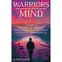 WARRIORS OF THE MIND: A GUIDE TO PSYCHEDELIC-ASSISTED PSYCHOTHERAPY FOR COMBAT VETERANS & THEIR FAMILIES - WARRIORS OF THE MIND: A GUIDE TO PSYCHEDELIC-ASSISTED PSYCHOTHERAPY FOR COMBAT VETERANS & THEIR FAMILIES - jetzt bei oelder-buchhandlung.de kaufen