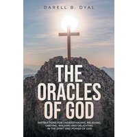 THE ORACLES OF GOD: Instructions for Understanding, Believing, Obeying, Walking and Delighting in, the Spirit and Power of God - THE ORACLES OF GOD: Instructions for Understanding, Believing, Obeying, Walking and Delighting in, the Spirit and Power of God - jetzt bei oelder-buchhandlung.de kaufen