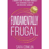 Fundamentally Frugal: A Woman's Guide to Becoming Financially Savvy, Intentionally Debt Free and Irresistibly Abundant - Fundamentally Frugal: A Woman's Guide to Becoming Financially Savvy, Intentionally Debt Free and Irresistibly Abundant - jetzt bei oelder-buchhandlung.de kaufen