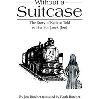Without a Suitcase: The Story of Katie as Told to Her Son Janek (Jon) - Without a Suitcase: The Story of Katie as Told to Her Son Janek (Jon) - jetzt bei oelder-buchhandlung.de kaufen