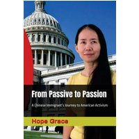From Passive to Passion: A Chinese Immigrant’s Journey to American Activism (Self Help Series by Hope Grace) - From Passive to Passion: A Chinese Immigrant’s Journey to American Activism (Self Help Series by Hope Grace) - jetzt bei oelder-buchhandlung.de kaufen