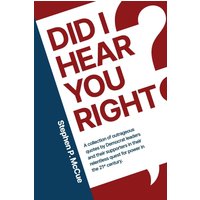 Did I Hear You Right?: A Collection of Outrageous Quotes by Democrat Leaders and Their Supporters in Their Relentless Quest for Power in the 21st Century - Did I Hear You Right?: A Collection of Outrageous Quotes by Democrat Leaders and Their Supporters in Their Relentless Quest for Power in the 21st Century - jetzt bei oelder-buchhandlung.de kaufen