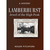 Lamberhurst: Jewel of the High Peak, A History - Lamberhurst: Jewel of the High Peak, A History - jetzt bei oelder-buchhandlung.de kaufen