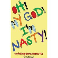 OH! MY GOD! I'M NASTY!: Watching Gross Germs FLY - OH! MY GOD! I'M NASTY!: Watching Gross Germs FLY - jetzt bei oelder-buchhandlung.de kaufen
