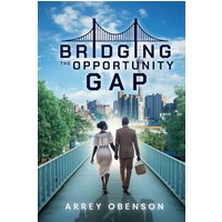 Bridging the Opportunity Gap: How to harness the power of opportunity to achieve your potentials. (Latest Edition) - Bridging the Opportunity Gap: How to harness the power of opportunity to achieve your potentials. (Latest Edition) - jetzt bei oelder-buchhandlung.de kaufen