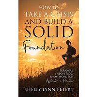 How to Take a Crisis and Build a Solid Foundation: Personal Theoretical Framework for Application in Practice - How to Take a Crisis and Build a Solid Foundation: Personal Theoretical Framework for Application in Practice - jetzt bei oelder-buchhandlung.de kaufen