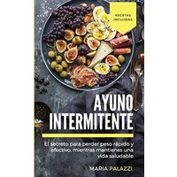 Ayuno Intermitente: El secreto para perder peso rápido y efectivo, mientras mantienes una vida sana y saludable - Ayuno Intermitente: El secreto para perder peso rápido y efectivo, mientras mantienes una vida sana y saludable - jetzt bei oelder-buchhandlung.de kaufen
