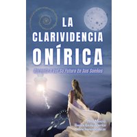 La Clarividencia Onírica: Aprenda A Ver Su Futuro En Sus Sueños - La Clarividencia Onírica: Aprenda A Ver Su Futuro En Sus Sueños - jetzt bei oelder-buchhandlung.de kaufen