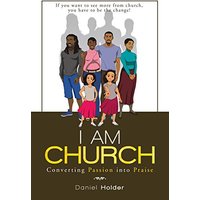 I Am Church: Converting Passion into Praise - I Am Church: Converting Passion into Praise - jetzt bei oelder-buchhandlung.de kaufen