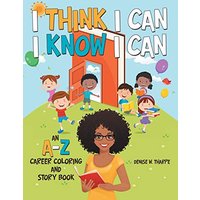 I Think I Can I Know I Can: An A-Z Career Coloring and Story Book - I Think I Can I Know I Can: An A-Z Career Coloring and Story Book - jetzt bei oelder-buchhandlung.de kaufen