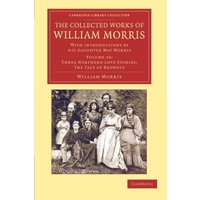 The Collected Works of William Morris 24 Volume Set: The Collected Works of William Morris (Three Northern Love Stories; The Tale of Beowulf): With ... Library Collection - Literary Studies)
