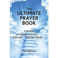 The Ultimate Prayer Book: 7 Minutes to Change Your Day . . . Your Life . . . and Your World . . . - The Ultimate Prayer Book: 7 Minutes to Change Your Day . . . Your Life . . . and Your World . . . - jetzt bei oelder-buchhandlung.de kaufen
