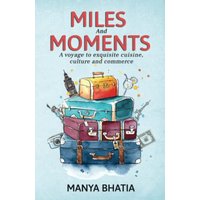 Miles and Moments: A Voyage to Exquisite Cuisine, Culture and Commerce - Miles and Moments: A Voyage to Exquisite Cuisine, Culture and Commerce - jetzt bei oelder-buchhandlung.de kaufen
